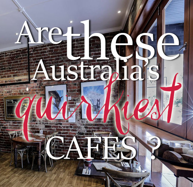 Are these Australia’s Quirkiest Cafes?