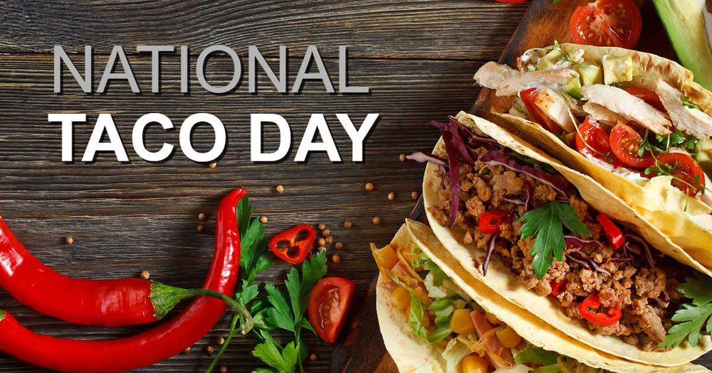 Let’s Give ‘Em Something to Taco About – Arriba, National Taco Day is Here!