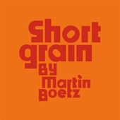 Short Grain by Martin Boetz