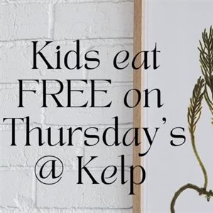 Kids eat free on Thursday at kelp!!