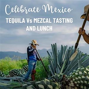 CELEBRATE MEXICO: Tequila versus Mezcal Tasting & Lunch