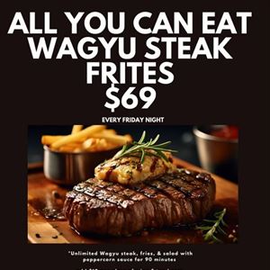 All You Can Eat Wagyu Steak Frites!