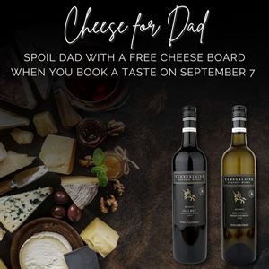 Bring Dad for a wine taste on Father's Day and enjoy a free cheese platter