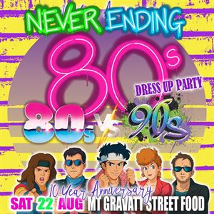 THE NEVER ENDING 80s v 90s - 10 Year Anniversary Dress Up Party