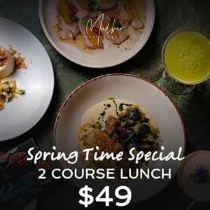 Spring Time Special - 2 Course Lunch $49